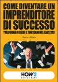 Come diventare un imprenditore di successo