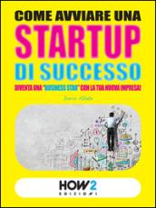 COME AVVIARE UNA STARTUP DI SUCCESSO: Diventa una 