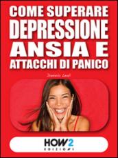 COME SUPERARE DEPRESSIONE, ANSIA E ATTACCHI DI PANICO