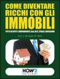 COME DIVENTARE RICCHI CON GLI IMMOBILI: Tutto su Affitti, Compravendite, B&B, Aste, Stralci, Edificazioni