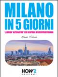 Milano in 5 giorni. La guida «alternativa» per scoprire e riscoprire Milano