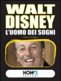 WALT DISNEY L’Uomo dei Sogni