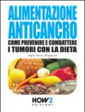 ALIMENTAZIONE ANTICANCRO: Come Prevenire e Combattere i Tumori con la Dieta