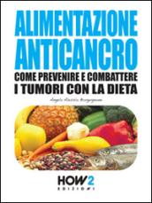 ALIMENTAZIONE ANTICANCRO: Come Prevenire e Combattere i Tumori con la Dieta