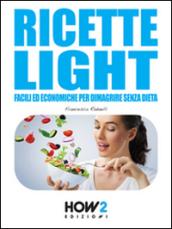 RICETTE LIGHT: Facili ed economiche per dimagrire senza dieta