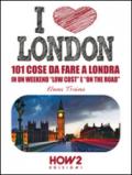 I love London! 101 cose da fare a Londra in un weekend «low cost» e «on the road»