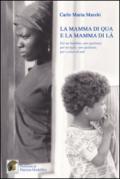 La mamma di qua e la mamma di là. Per un bambino, uno qualsiasi, per un figlio, uno qualsiasi, per i colori di tutti