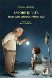 Sapore di vita. Storia della famiglia Martino Vela