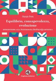 Equilibrio, consapevolezza, evoluzione. Introduzione alla Naturopatia BioPsicoQuantistica