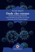 Onde che curano. Tecnologie elettromagnetiche dalla diagnosi alla ricerca sul cancro