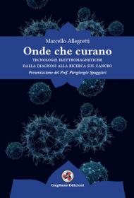 Onde che curano. Tecnologie elettromagnetiche dalla diagnosi alla ricerca sul cancro