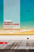 In volo sopra il mare: e altre storie di viaggio (estensioni)