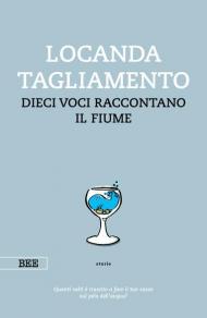 Locanda Tagliamento. Dieci voci raccontano il fiume