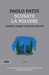 Scusate la polvere. Cimiteri, sospiri e piccoli miracoli