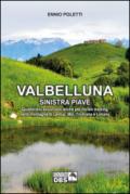 Valbelluna. Sinistra Piave. Quattordici escursioni anche per nordik walking nelle montagne di Lentiai, Mel, Trichiana e Limiana