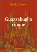 Guazzabuglio cinque