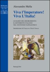 Viva l'imperatore! Viva l'Italia! Le radici del Risorgimento. Il sentimento italiano nel ventennio napoleonico