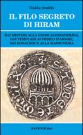 Il filo segreto di Hiram. Dai misteri alla gnosi alessandrina, dai templari ai fedeli d'amore, dai rosacroce alla massoneria