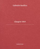 Gabriele Basilico. Glasgow 1969. Ediz. italiana e inglese