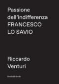 FRANCESCO LO SAVIO. PASSIONE DELL'INDIFFERENZA