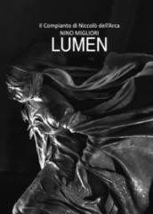 Lumen. Il Compianto di Niccolò Dell'Arca. Ediz. illustrata