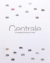 CENTRALE. La fotografia di ricerca in Italia