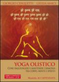 Yoga olistico. Come raggiungere e mantenere l'armonia tra corpo, mente e spirito. Con 2 CD Audio