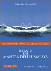 Il canto dei Mantra dell'Himalaya. Libera la mente ed espandi l'area della tua coscienza. Con CD Audio