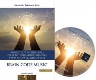 Brain code. Musiche e toni binaurali per il potenziamento mentale e una nuova qualità di vita. Con CD-Audio