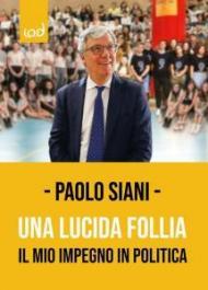 Una lucida follia. Il mio impegno in politica. Ediz. integrale