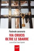 Pastorale carceraria. Via Crucis oltre le sbarre