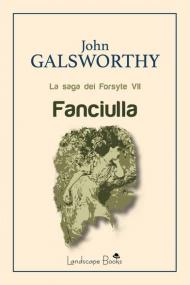 Fanciulla. La saga dei Forsyte. Vol. 7