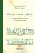 C'era una volta il ghetto. Storia, immagini e guida di mantova ebraica