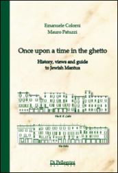 Once upon a time in the ghetto. History, views and guide to jewish Mantua