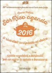 Sorriso agenda 2016. Il riso dall'antipasto al dolce. Ricette aneddoti e cusiosità per un anno in salute e benessere