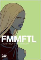 FMMFTL. The Artbook of Otto Schmidt