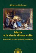 Maria e le storie di una volta. Racconti di una ruralità passata