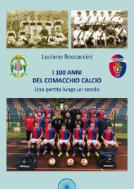 I 100 anni del Comacchio Calcio. Una partita lunga un secolo