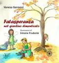 Fatasperanza nel giardino dimenticato. Ediz. illustrata