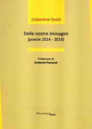 Delle nostre immagini (poesie 2014 - 2018)