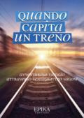 Quando capita un treno. Avventuroso viaggio attraverso ventiquattro vagoni