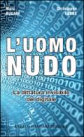 L'uomo nudo. La dittatura invisibile del digitale