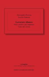 Lavorare sfianca. Ozio creativo per imparare l'arte del vivere