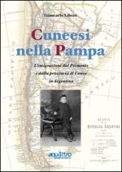 Cuneesi nella Pampa. L'emigrazione dal Piemonte e dalla provincia di Cuneo in Argentina