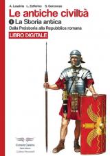Le antiche civiltà. Ediz. illustrata. Vol. 1: Dalla preistoria alla Repubblica romana.