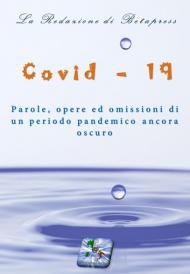 Covid-19. Parole, opere ed omissioni di un periodo pandemico ancora oscuro. Ediz. integrale