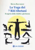 Lo yoga dei 7 riti tibetani. Il segreto della vitalità e giovinezza