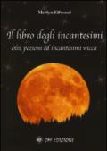 Il libro degli incantesimi. Olii, pozioni ed incantesimi wicca