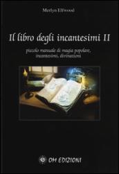 Il libro degli incantesimi. Piccolo manuale di magia popolare, incantesimi, divinazioni. 2.