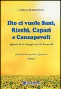 Dio ci vuole sani, ricchi, capaci e consapevoli. Appunti di un viaggio verso la prosperità. Manuale di psicomedicina quantistica: 2